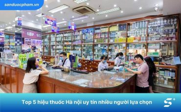 Top 5 hiệu thuốc Hà Nội uy tín nhiều người lựa chọn