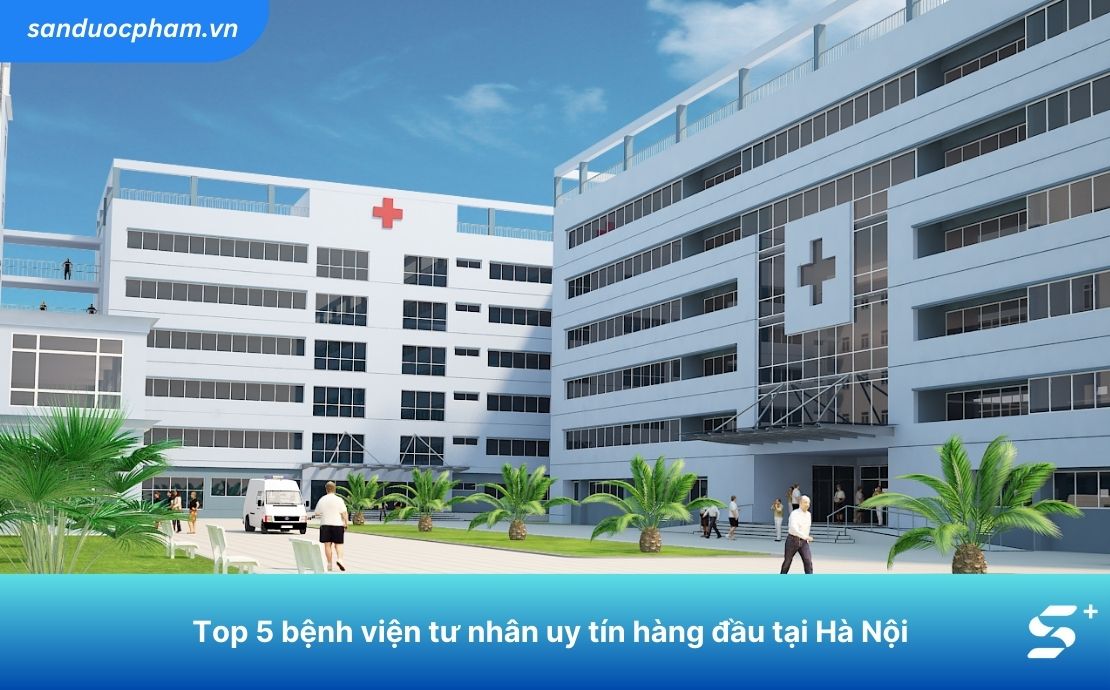 Top 5 bệnh viện tư nhân uy tín hàng đầu tại Hà Nội