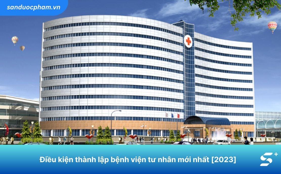 Điều kiện thành lập bệnh viện tư nhân mới nhất [2023]