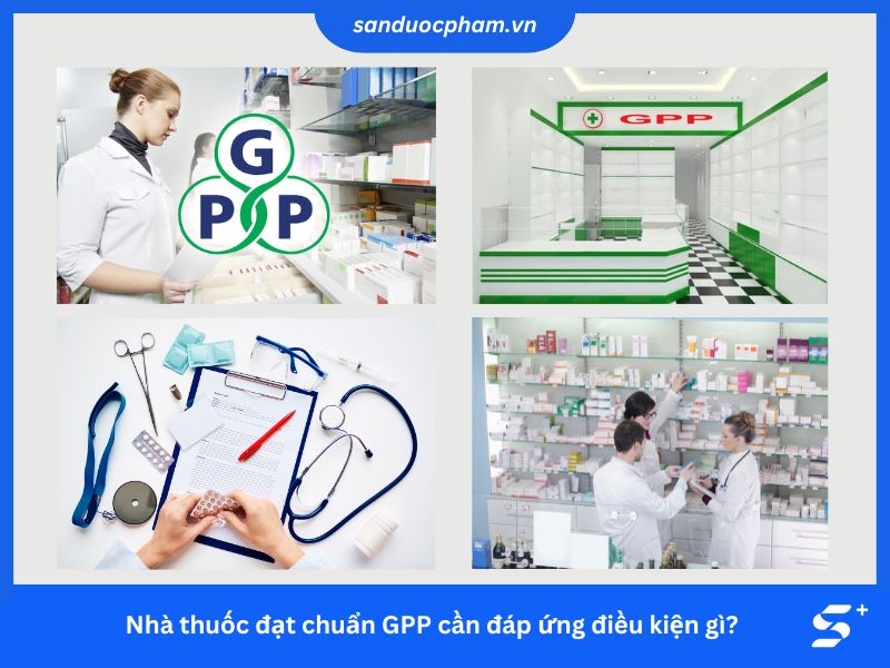 Nhà thuốc đạt chuẩn GPP cần đáp ứng điều kiện gì?