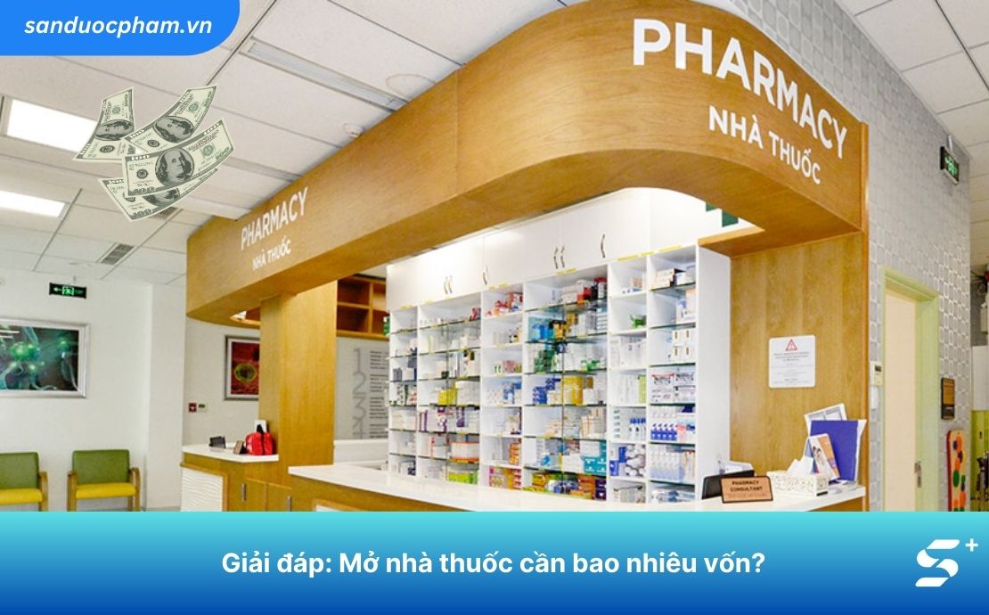 Giải đáp: Mở nhà thuốc cần bao nhiêu vốn?