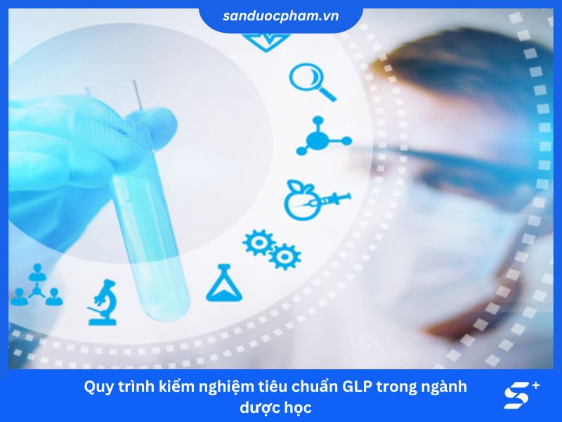 Quy trình kiểm nghiệm tiêu chuẩn GLP trong ngành dược học