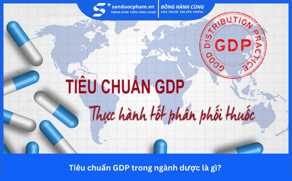 Tiêu chuẩn GDP trong ngành dược là gì?