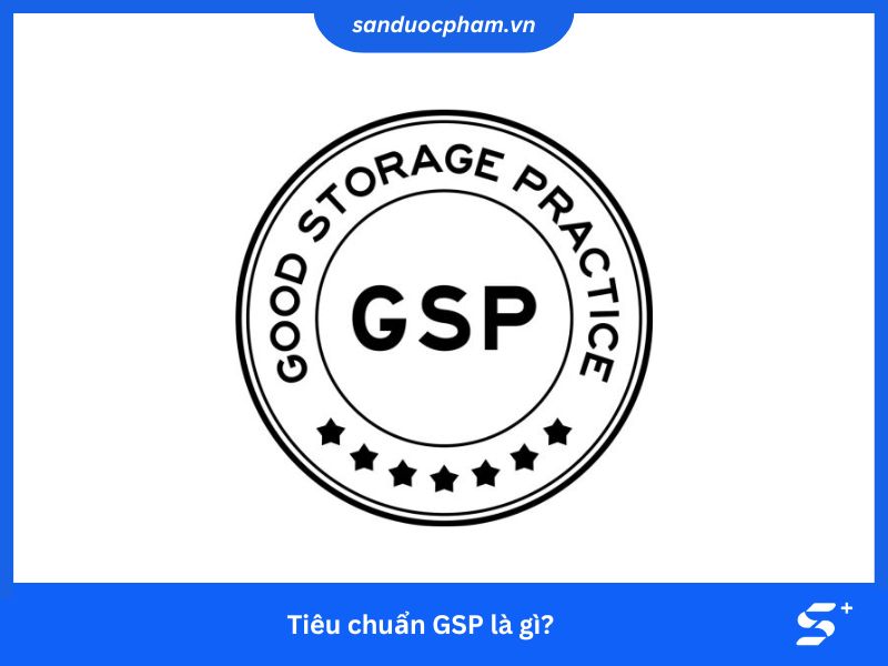 Tiêu chuẩn GSP là gì?